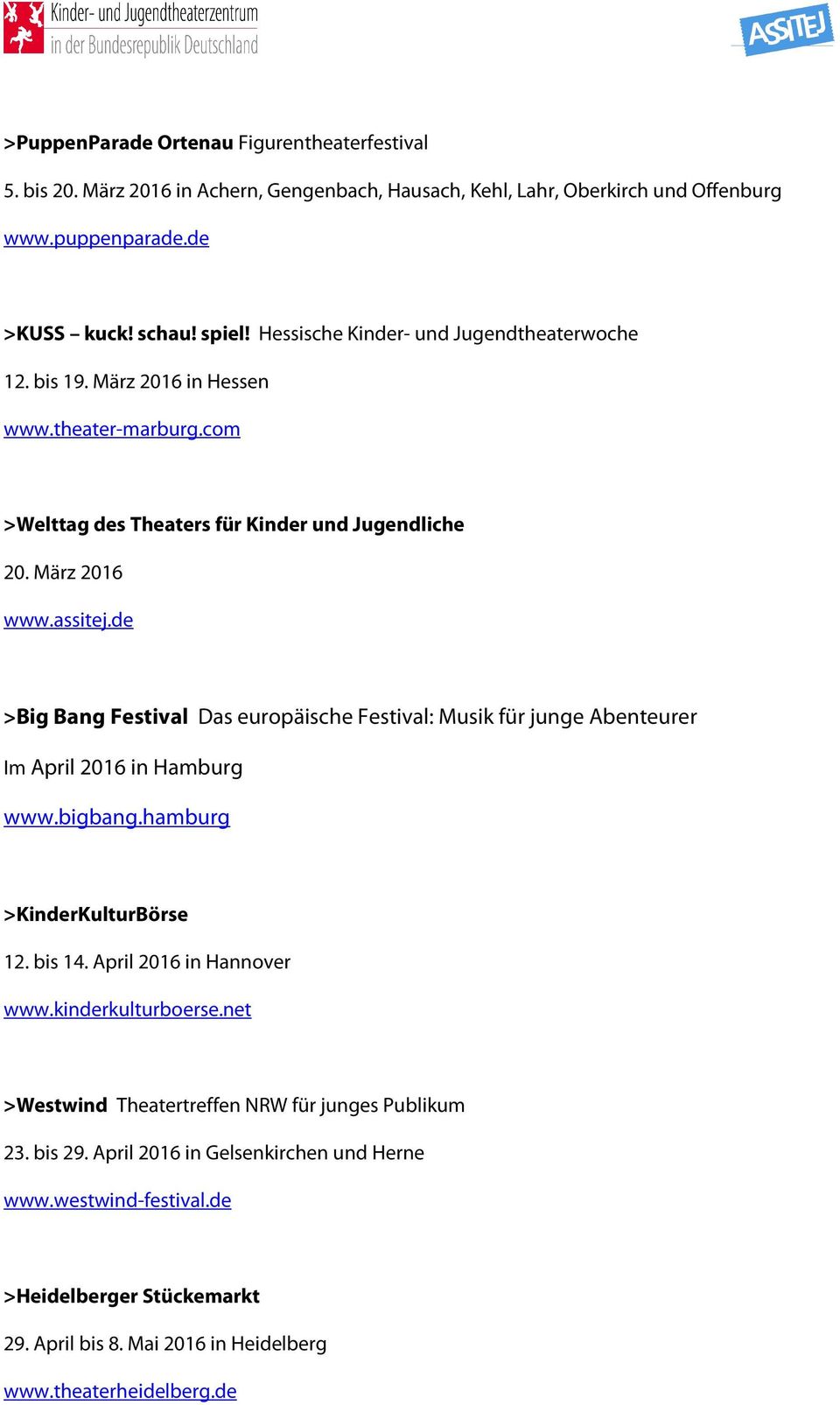 de >Big Bang Festival Das europäische Festival: Musik für junge Abenteurer Im April 2016 in Hamburg www.bigbang.hamburg >KinderKulturBörse 12. bis 14. April 2016 in Hannover www.