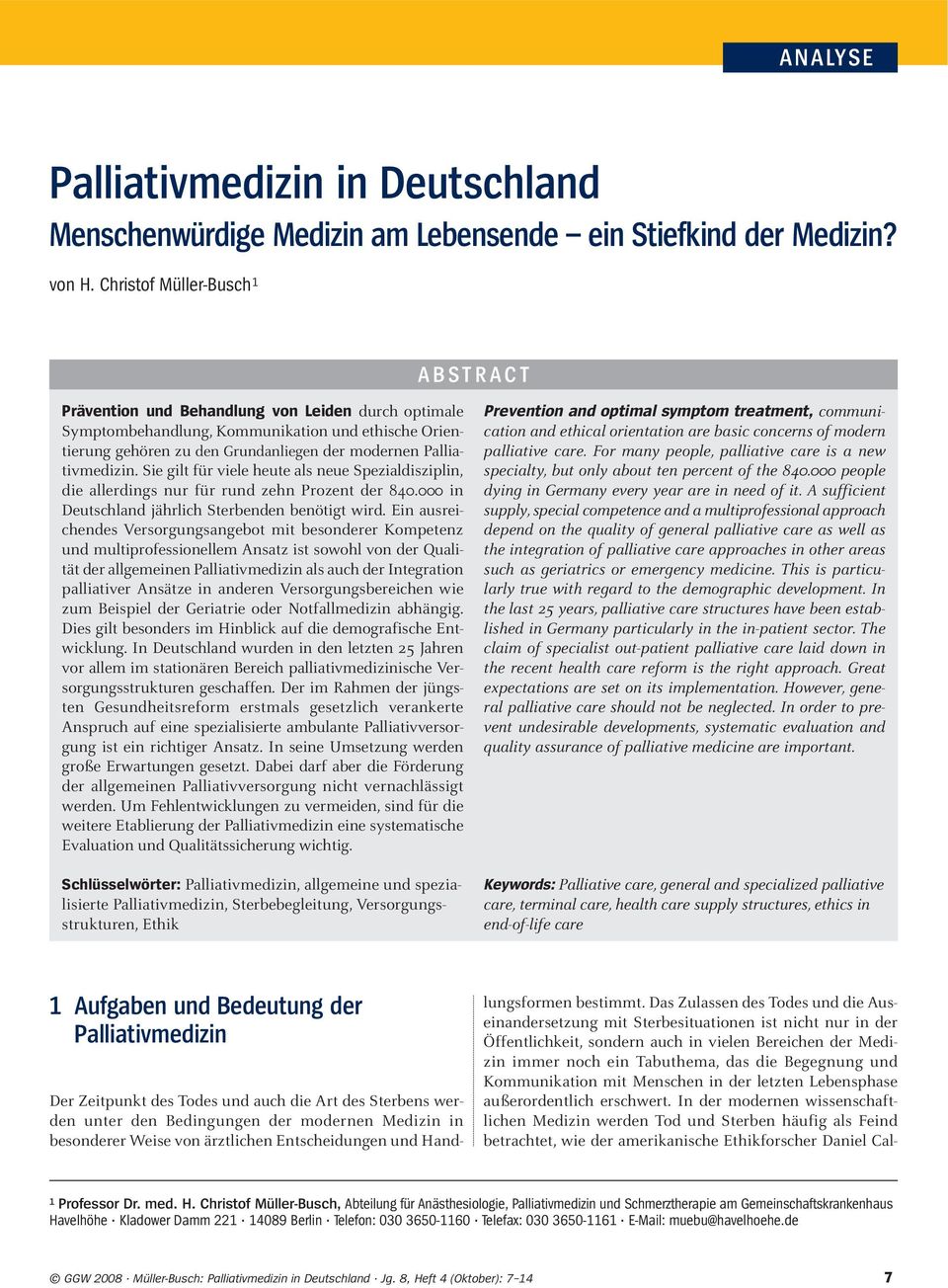 Palliativmedizin. Sie gilt für viele heute als neue Spezialdisziplin, die allerdings nur für rund zehn Prozent der 840.000 in Deutschland jährlich Sterbenden benötigt wird.
