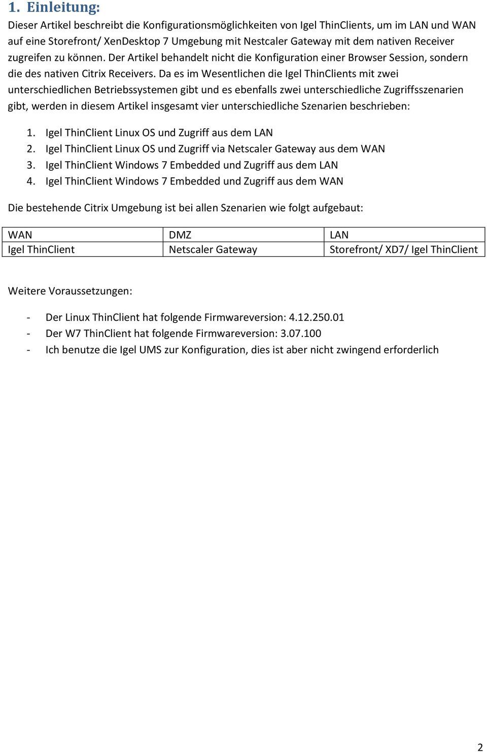 Da es im Wesentlichen die Igel ThinClients mit zwei unterschiedlichen Betriebssystemen gibt und es ebenfalls zwei unterschiedliche Zugriffsszenarien gibt, werden in diesem Artikel insgesamt vier