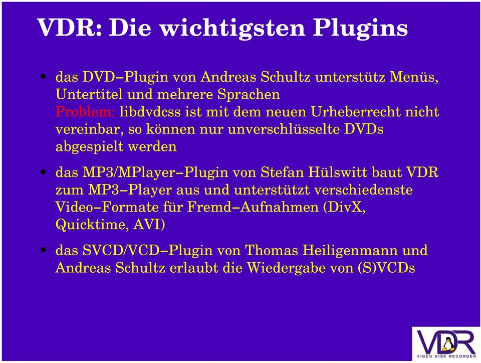 MP3/MPlayer Plugin von Stefan Hü lswitt baut VDR zum MP3 Player aus und unterstü tzt verschiedenste Video Formate fü r Fremd