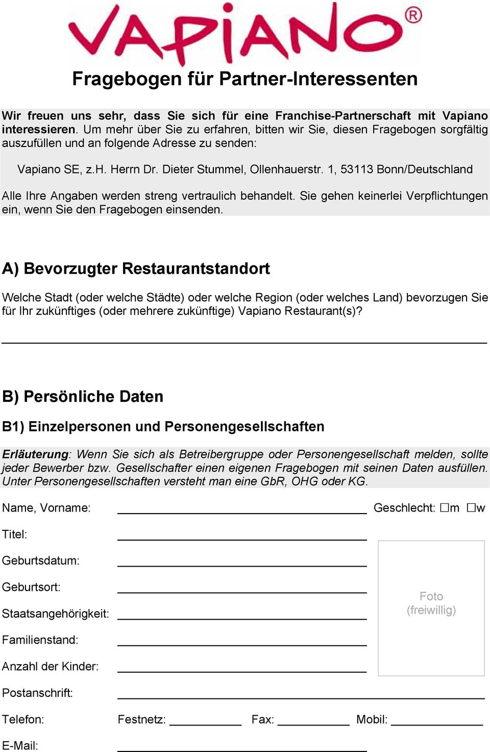 1, 53113 Bonn/Deutschland Alle Ihre Angaben werden streng vertraulich behandelt. Sie gehen keinerlei Verpflichtungen ein, wenn Sie den Fragebogen einsenden.
