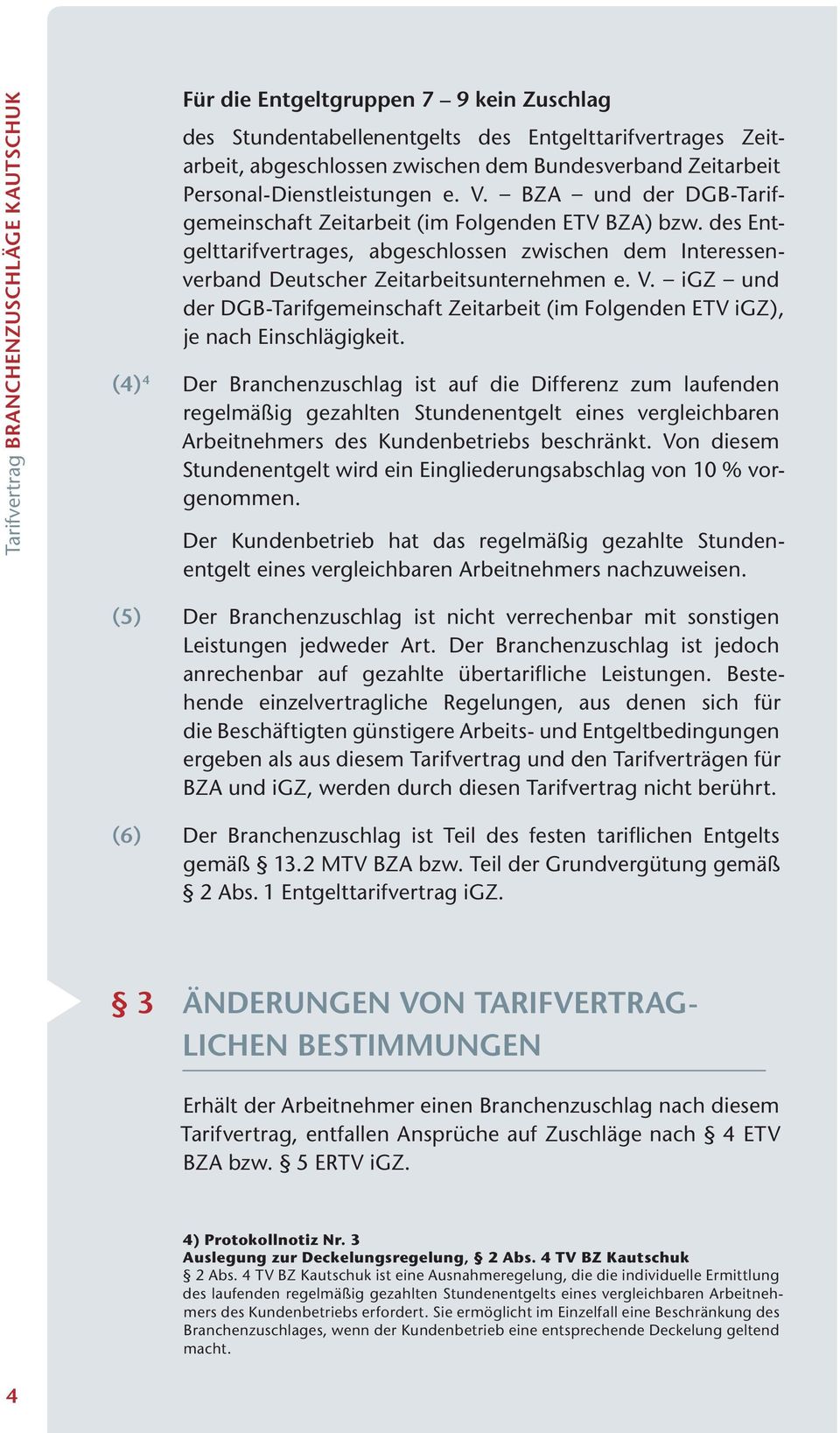 des Entgelttarifvertrages, abgeschlossen zwischen dem Interessenverband Deutscher Zeitarbeitsunternehmen e. V. igz und der DGB-Tarifgemeinschaft Zeitarbeit (im Folgenden ETV igz), je Einschlägigkeit.