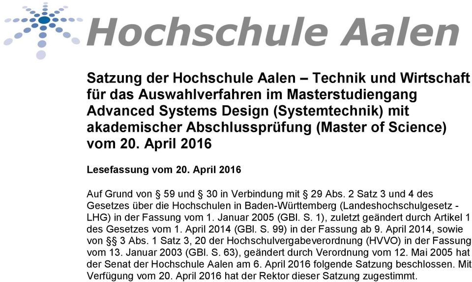 2 Satz 3 und 4 des Gesetzes über die Hochschulen in Baden-Württemberg (Landeshochschulgesetz - LHG) in der Fassung vom 1. Januar 2005 (GBl. S. 1), zuletzt geändert durch Artikel 1 des Gesetzes vom 1.