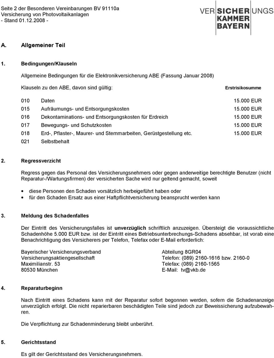 000 EUR 015 Aufräumungs- und Entsorgungskosten 15.000 EUR 016 Dekontaminations- und Entsorgungskosten für Erdreich 15.000 EUR 017 Bewegungs- und Schutzkosten 15.