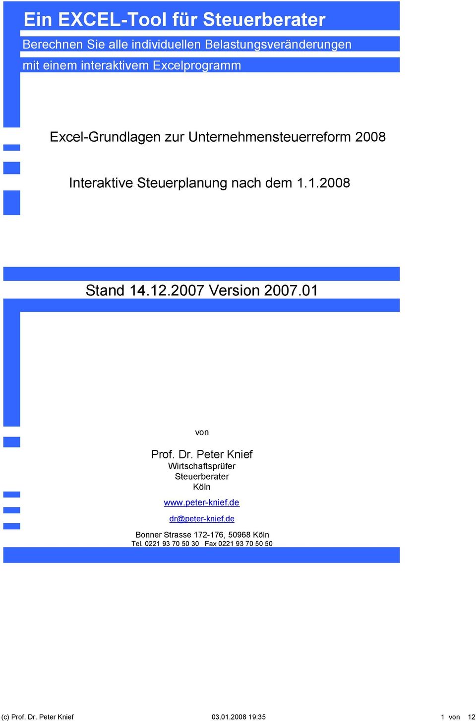 2007 Version 2007.01 von Prof. Dr. Peter Knief Wirtschaftsprüfer Steuerberater Köln www.peter-knief.de dr@peter-knief.