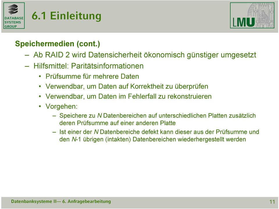 Verwendbar, um Daten auf Korrektheit zu überprüfen Verwendbar, um Daten im Fehlerfall zu rekonstruieren Vorgehen: Speichere zu N