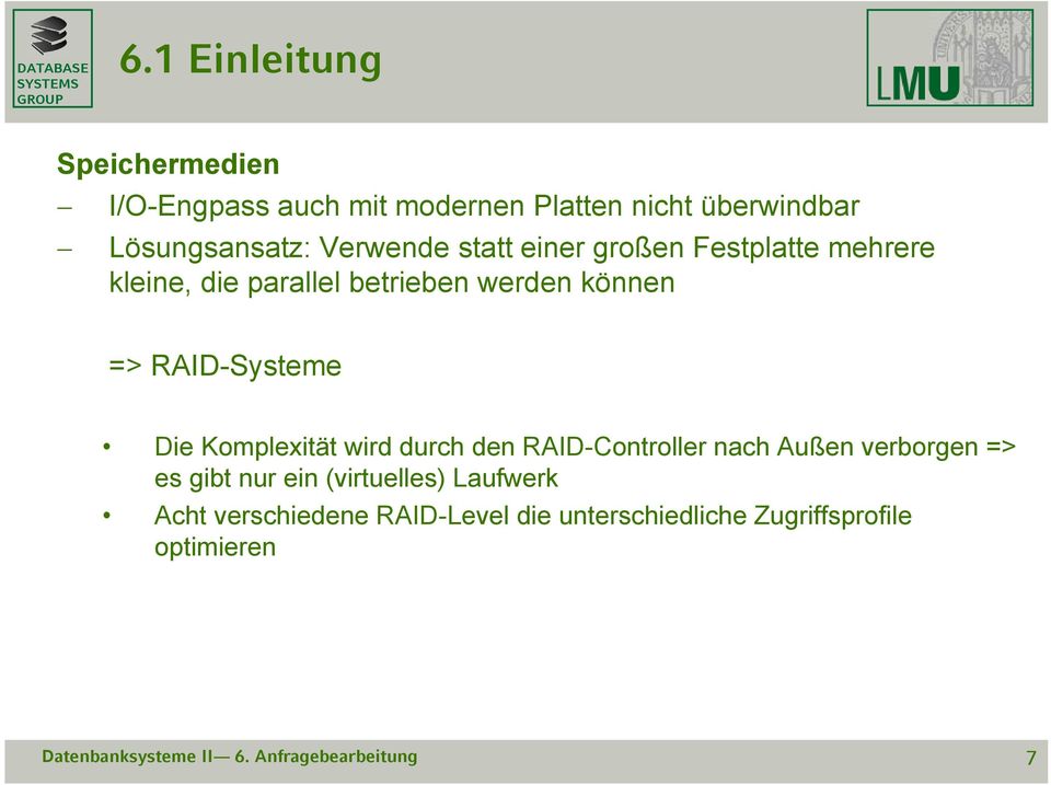 RAID-Systeme Die Komplexität wird durch den RAID-Controller nach Außen verborgen => es gibt nur