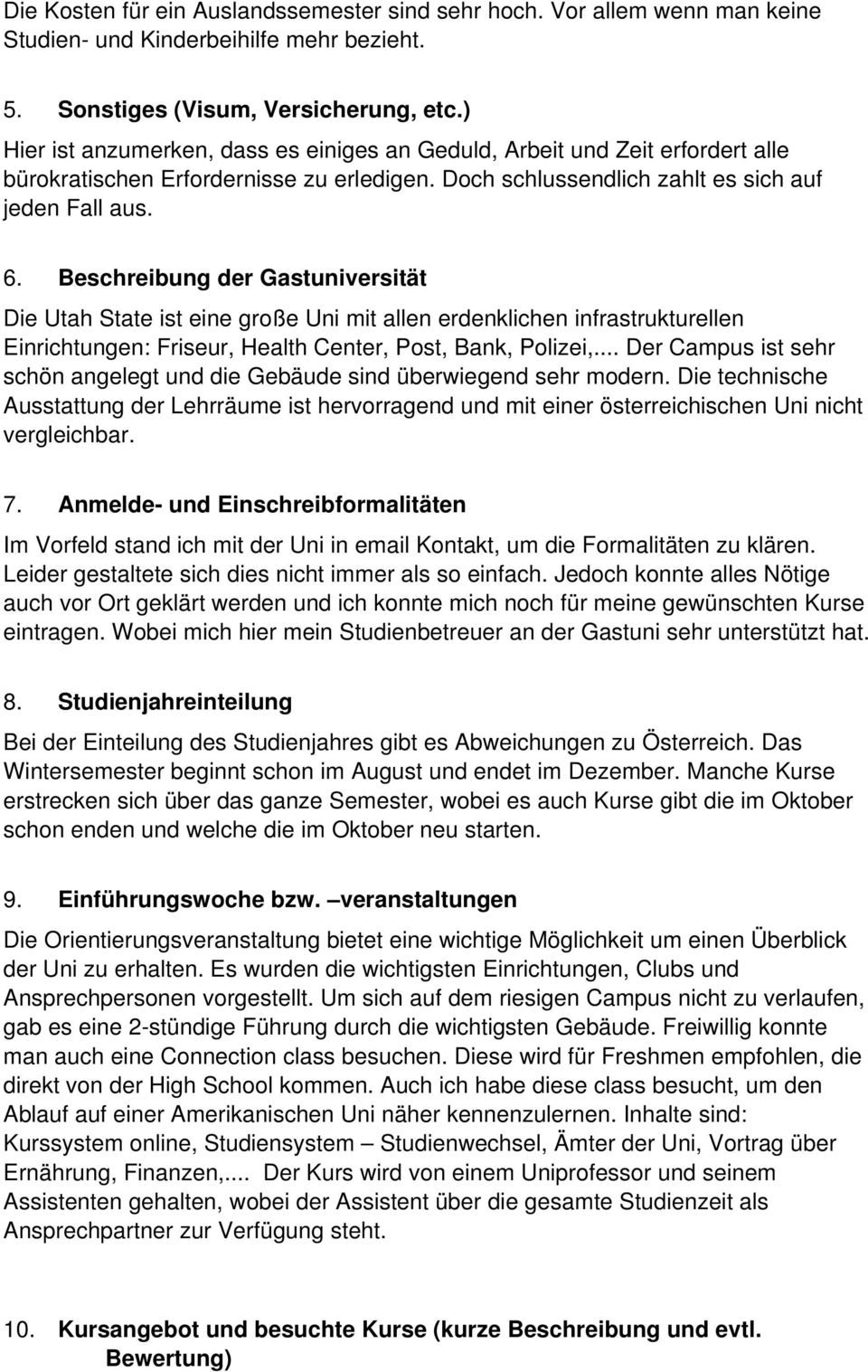 Beschreibung der Gastuniversität Die Utah State ist eine große Uni mit allen erdenklichen infrastrukturellen Einrichtungen: Friseur, Health Center, Post, Bank, Polizei,.