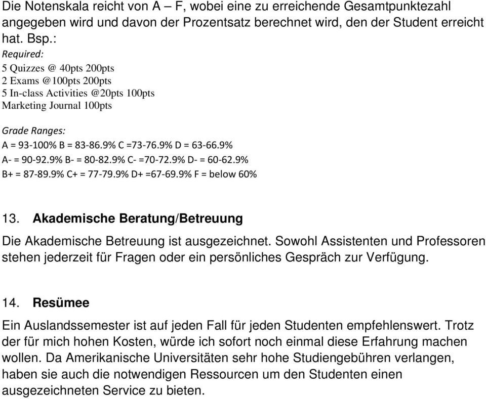 9% B = 80 82.9% C =70 72.9% D = 60 62.9% B+ = 87 89.9% C+ = 77 79.9% D+ =67 69.9% F = below 60% 13. Akademische Beratung/Betreuung Die Akademische Betreuung ist ausgezeichnet.