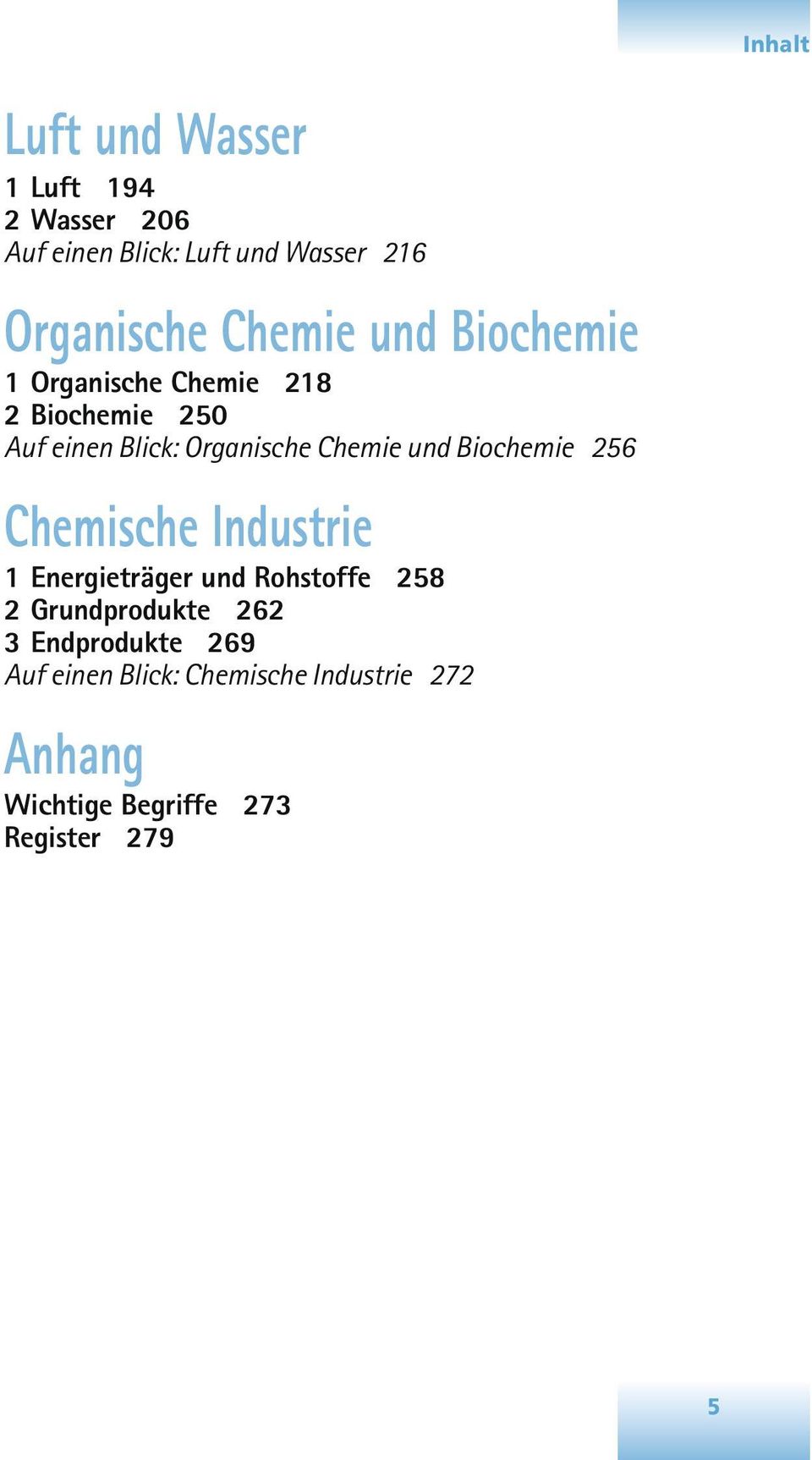 Biochemie 256 Chemische Industrie 1 Energieträger und Rohstoffe 258 2 Grundprodukte 262 3