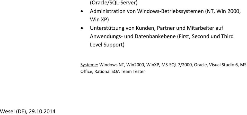 (First, Second und Third Level Support) Systeme: Windows NT, Win2000, WinXP, MS-SQL