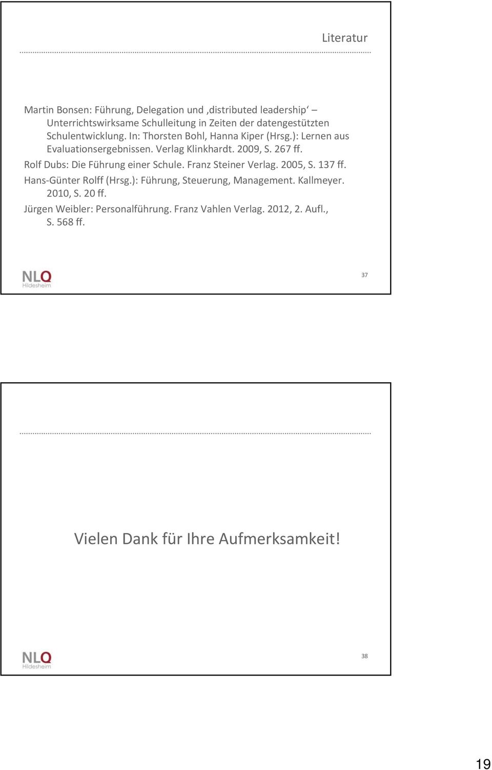 Rolf Dubs: Die Führung einer Schule. Franz Steiner Verlag. 2005, S. 137 ff. Hans Günter Rolff (Hrsg.): Führung, Steuerung, Management.