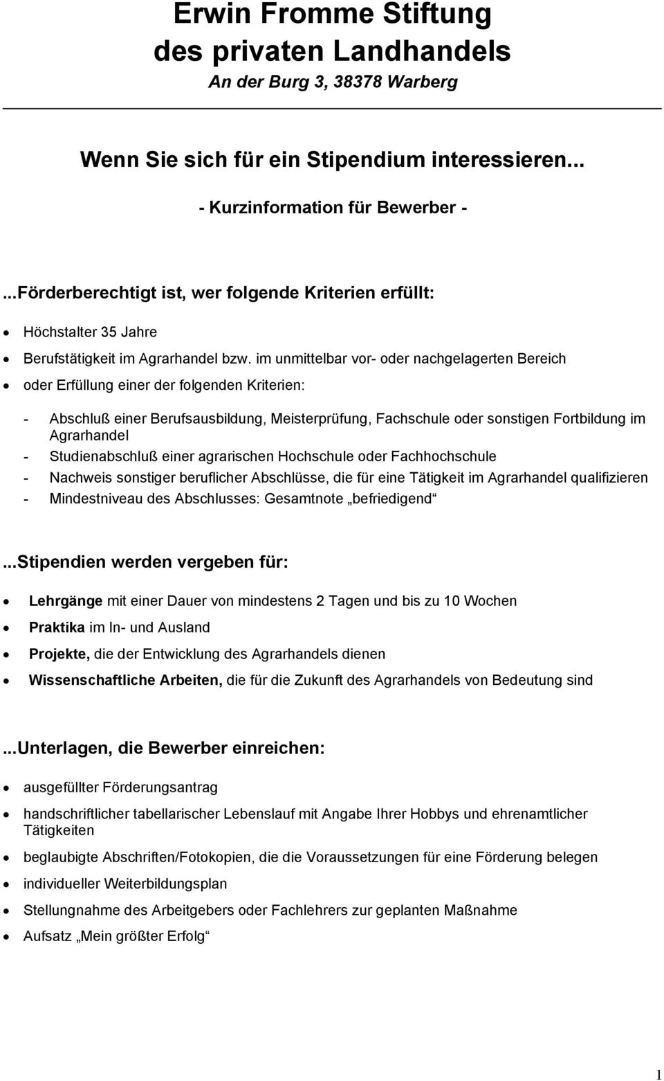 im unmittelbar vor- oder nachgelagerten Bereich oder Erfüllung einer der folgenden Kriterien: - Abschluß einer Berufsausbildung, Meisterprüfung, Fachschule oder sonstigen Fortbildung im Agrarhandel -