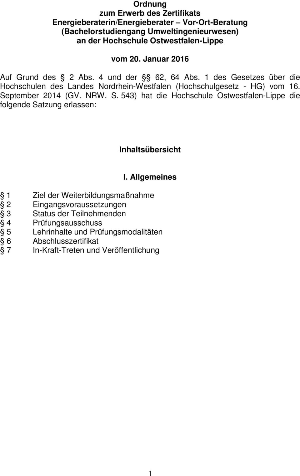 September 2014 (GV. NRW. S. 543) hat die Hochschule Ostwestfalen-Lippe die folgende Satzung erlassen: Inhaltsübersicht I.