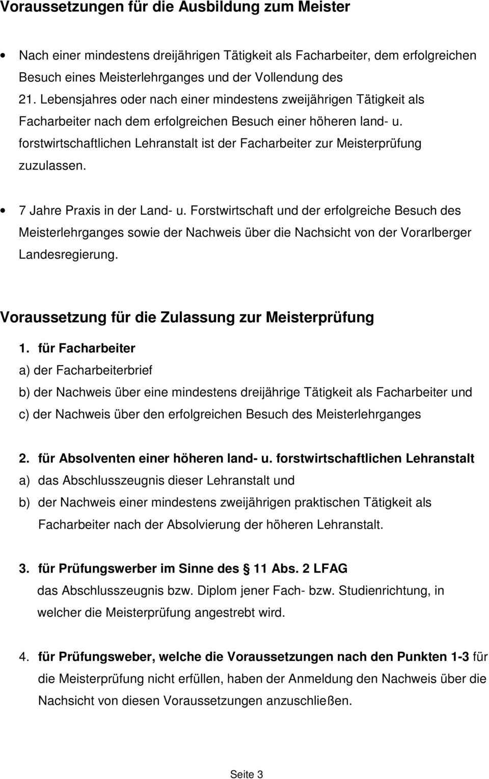 forstwirtschaftlichen Lehranstalt ist der Facharbeiter zur Meisterprüfung zuzulassen. 7 Jahre Praxis in der Land- u.