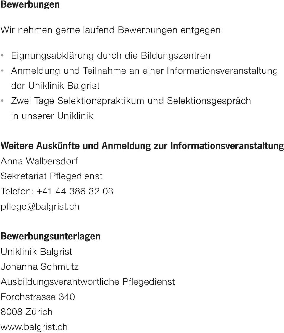 Auskünfte und Anmeldung zur Informationsveranstaltung Anna Walbersdorf Sekretariat Pflegedienst Telefon: +41 44 386 32 03