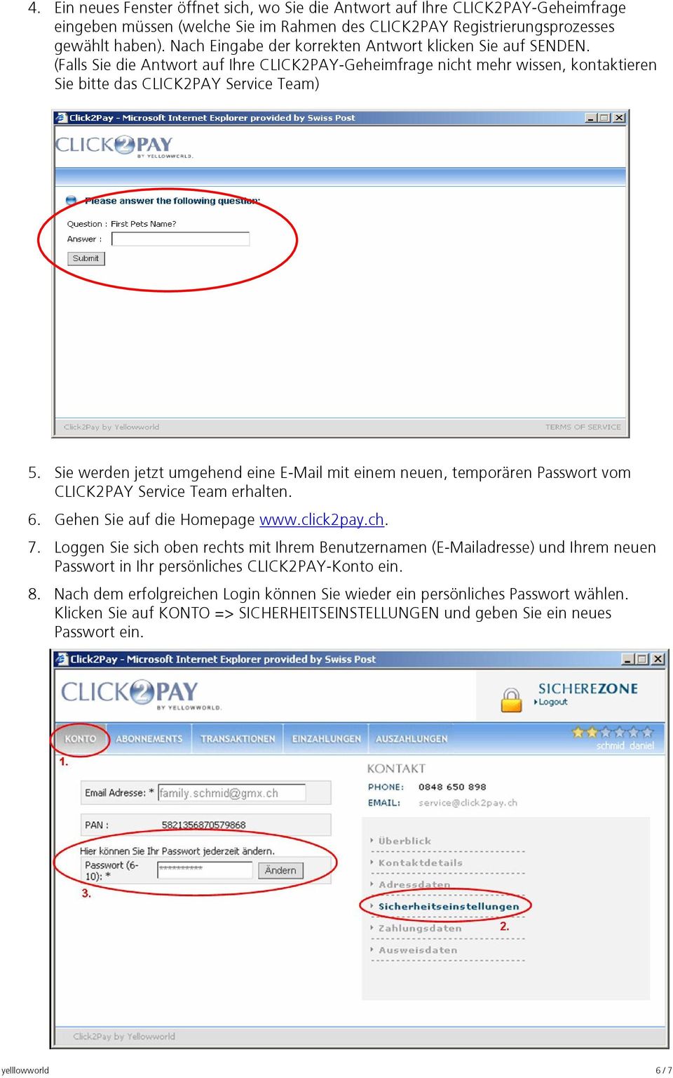 Sie werden jetzt umgehend eine E-Mail mit einem neuen, temporären Passwort vom CLICK2PAY Service Team erhalten. 6. Gehen Sie auf die Homepage www.click2pay.ch. 7.