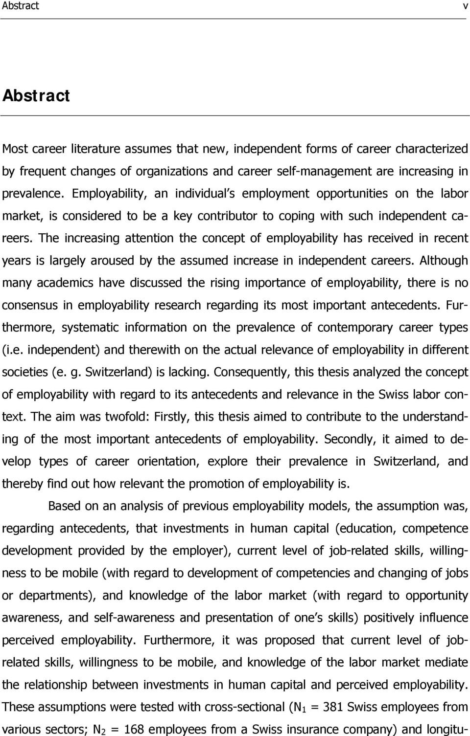 The increasing attention the concept of employability has received in recent years is largely aroused by the assumed increase in independent careers.