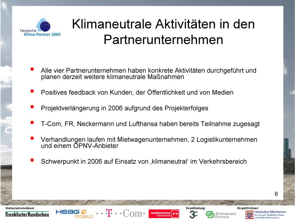 2006 aufgrund des Projekterfolges T-Com, FR, Neckermann und Lufthansa haben bereits Teilnahme zugesagt Verhandlungen laufen mit