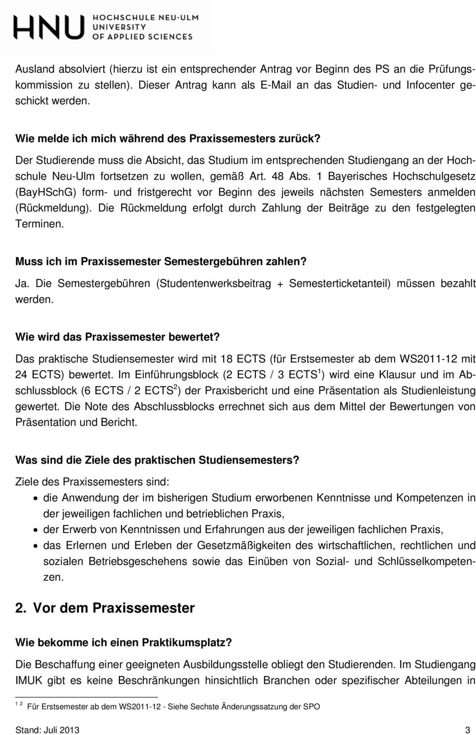 1 Bayerisches Hochschulgesetz (BayHSchG) form- und fristgerecht vor Beginn des jeweils nächsten Semesters anmelden (Rückmeldung).