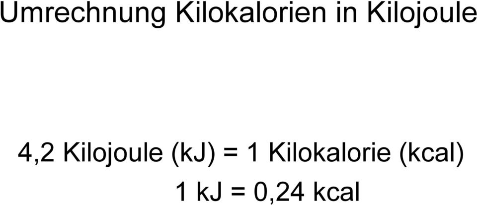Kilojoule (kj) = 1