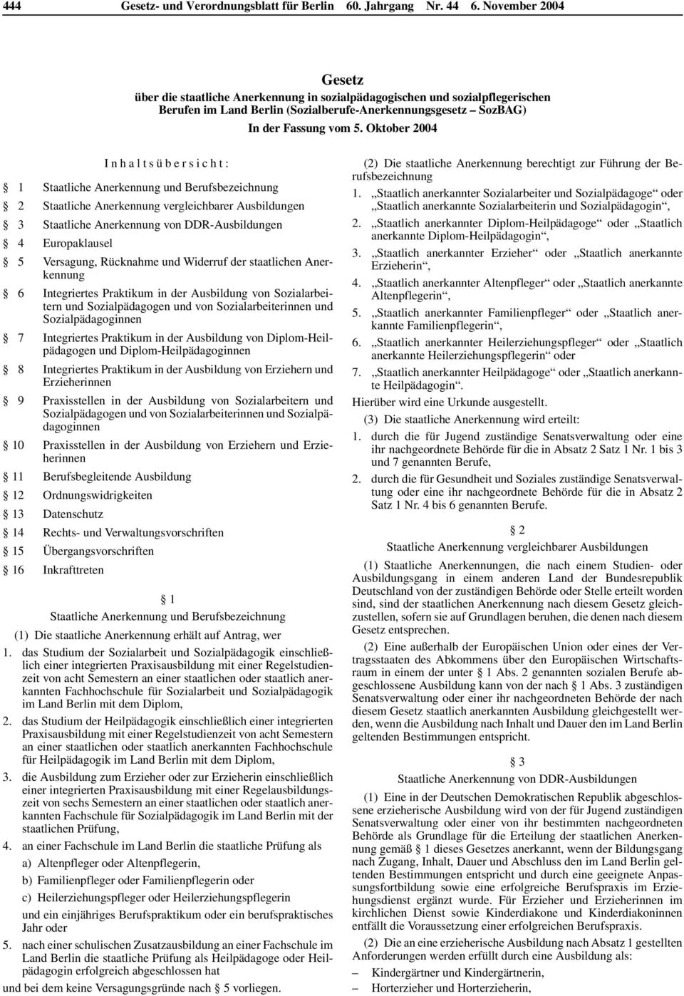 Oktober 2004 Inhaltsübersicht: 1 Staatliche Anerkennung und Berufsbezeichnung 2 Staatliche Anerkennung vergleichbarer Ausbildungen 3 Staatliche Anerkennung von DDR-Ausbildungen 4 Europaklausel 5