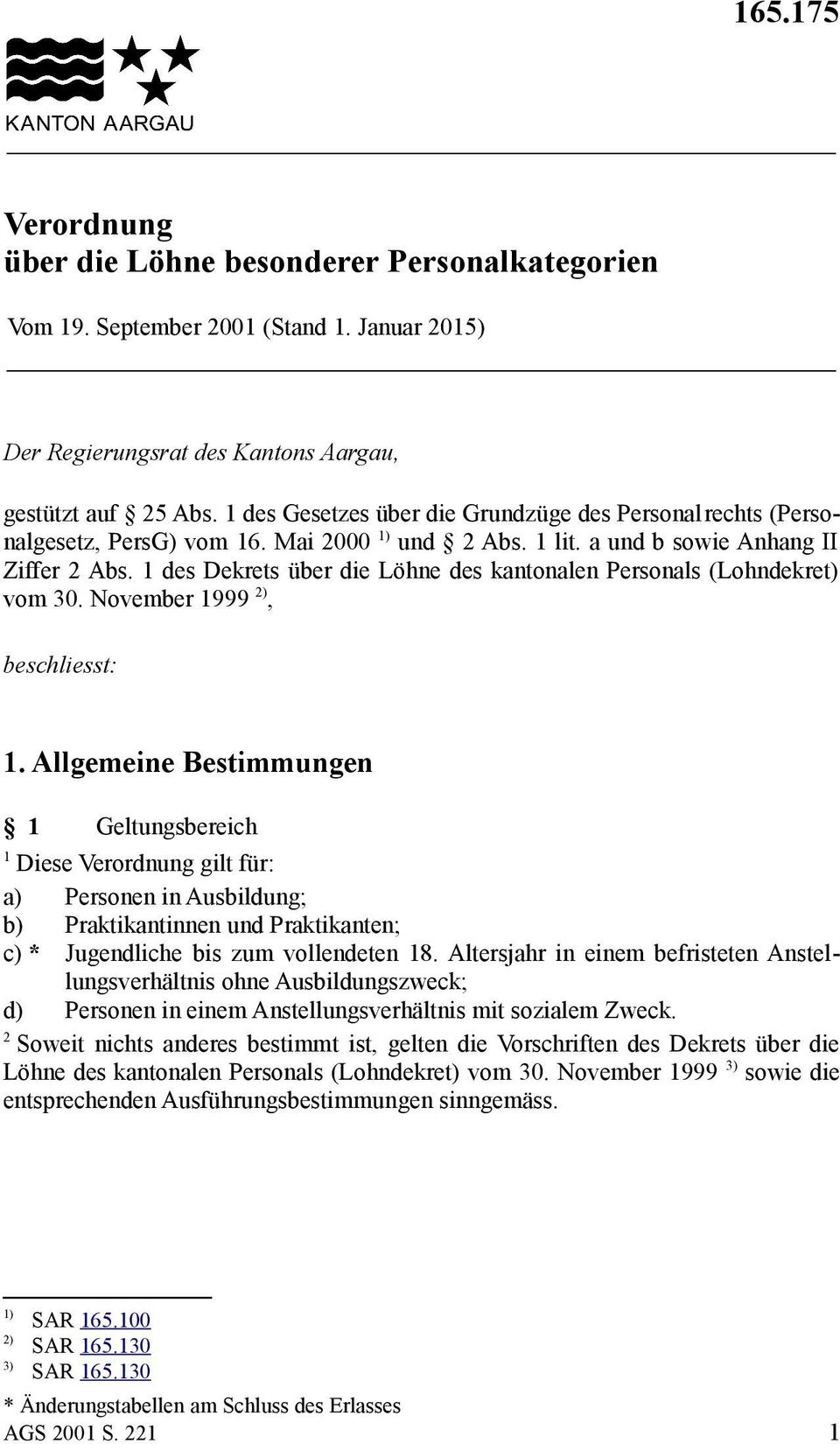 des Dekrets über die Löhne des kantonalen Personals (Lohndekret) vom 30. November 999 ), beschliesst:.
