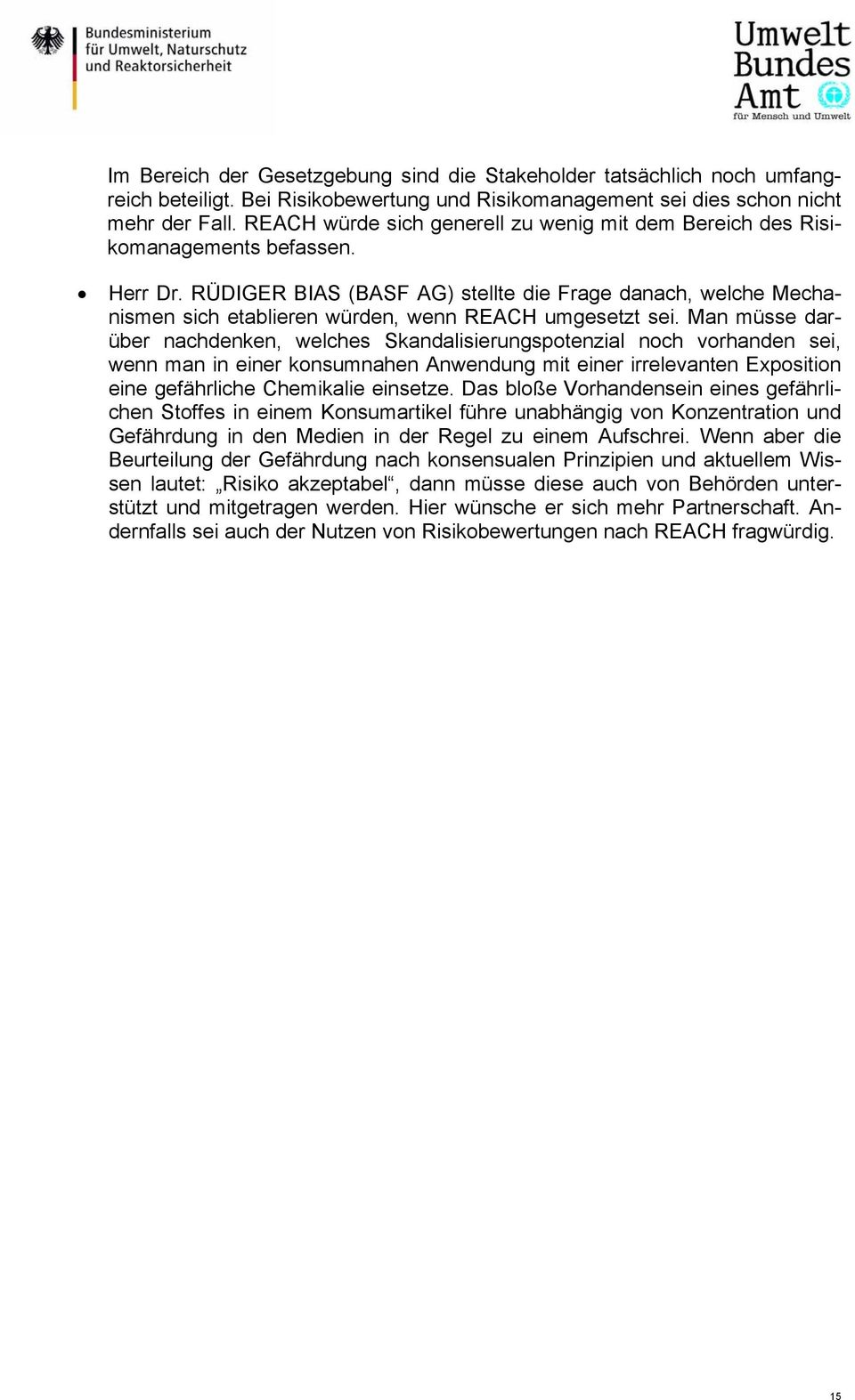 RÜDIGER BIAS (BASF AG) stellte die Frage danach, welche Mechanismen sich etablieren würden, wenn REACH umgesetzt sei.