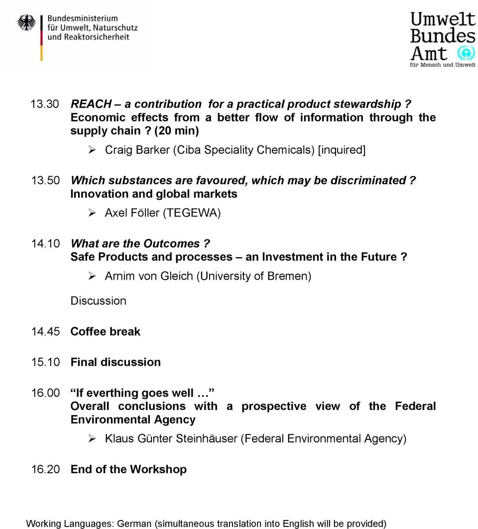 10 What are the Outcomes? Safe Products and processes an Investment in the Future? Arnim von Gleich (University of Bremen) Discussion 14.45 Coffee break 15.10 Final discussion 16.