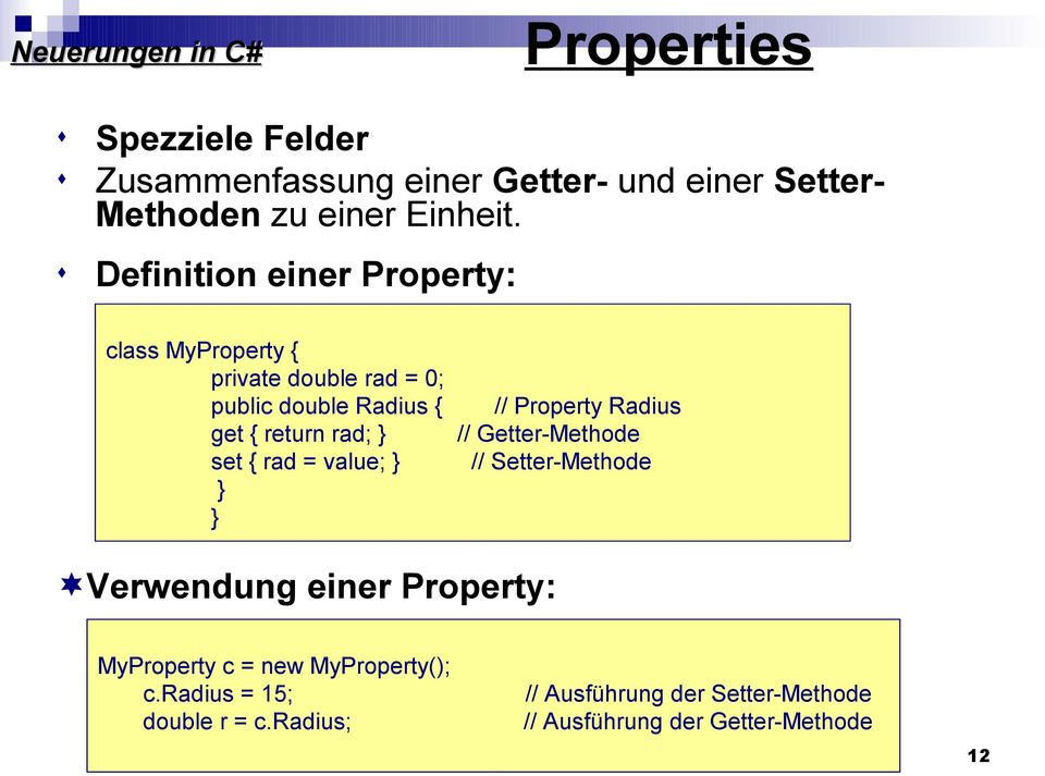 rad = value; } } } // Property Radius // Getter-Methode // Setter-Methode Verwendung einer Property: MyProperty c = new