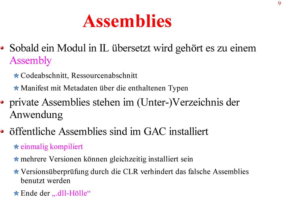 öffentliche Assemblies sind im GAC installiert einmalig kompiliert mehrere Versionen können gleichzeitig