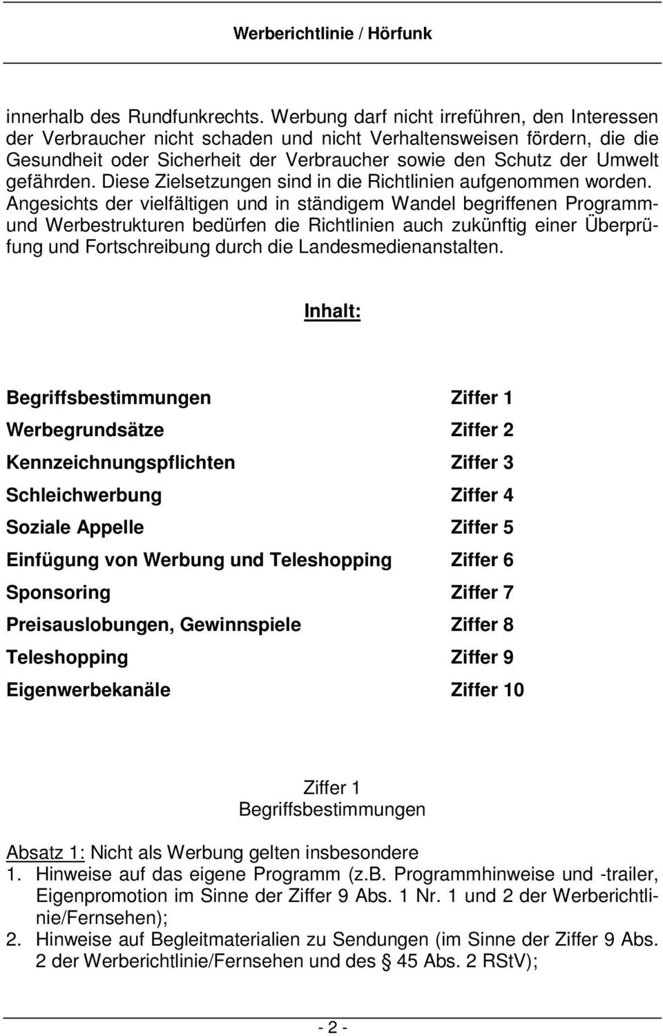 gefährden. Diese Zielsetzungen sind in die Richtlinien aufgenommen worden.