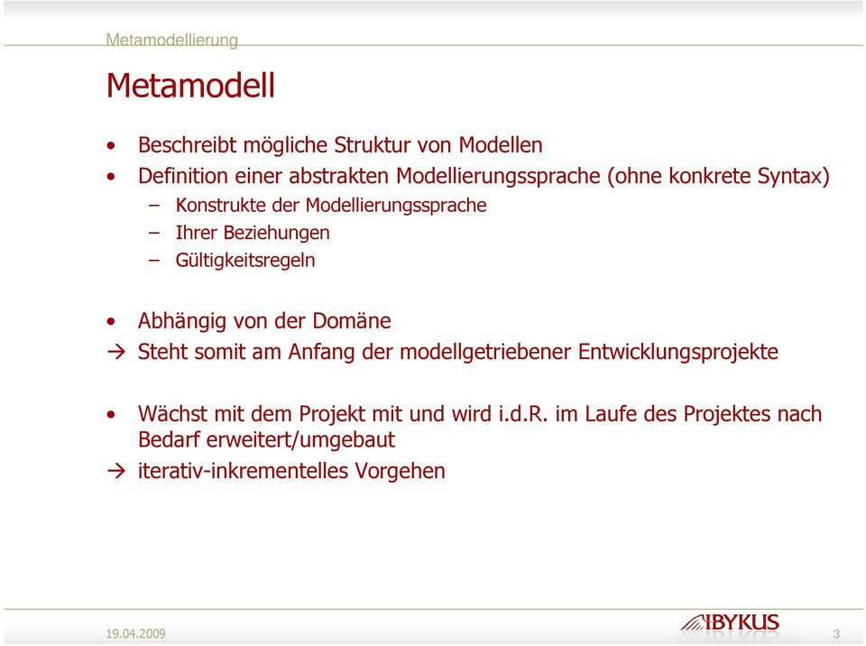 von der Domäne Steht somit am Anfang der modellgetriebener Entwicklungsprojekte Wächst mit dem Projekt