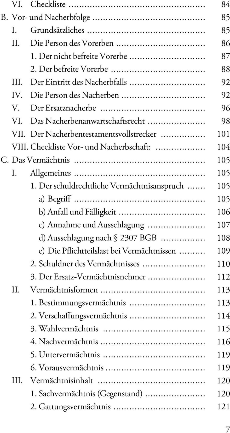 Checkliste Vor- und Nacherbschaft:... 104 C. Das Vermächtnis... 105 I. Allgemeines... 105 1. Der schuldrechtliche Vermächtnisanspruch... 105 a) Begriff... 105 b) Anfall und Fälligkeit.
