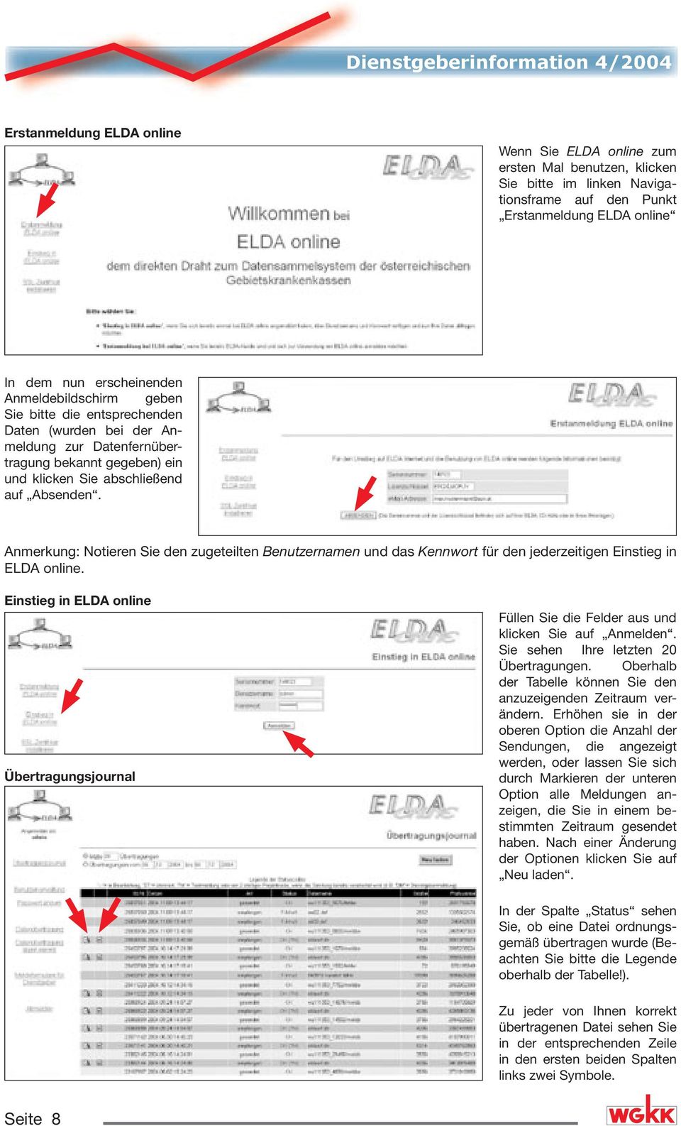Anmerkung: Notieren Sie den zugeteilten Benutzernamen und das Kennwort für den jederzeitigen Einstieg in ELDA online.