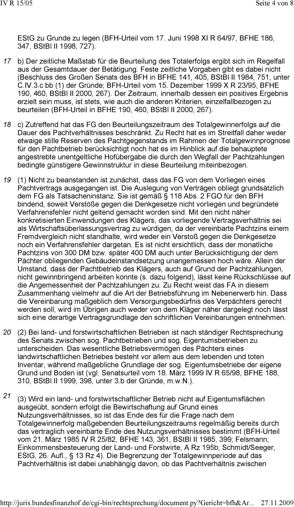 Feste zeitliche Vorgaben gibt es dabei nicht (Beschluss des Großen Senats des BFH in BFHE 141, 405, BStBl II 1984, 751, unter C.IV.3.c bb (1) der Gründe; BFH-Urteil vom 15.