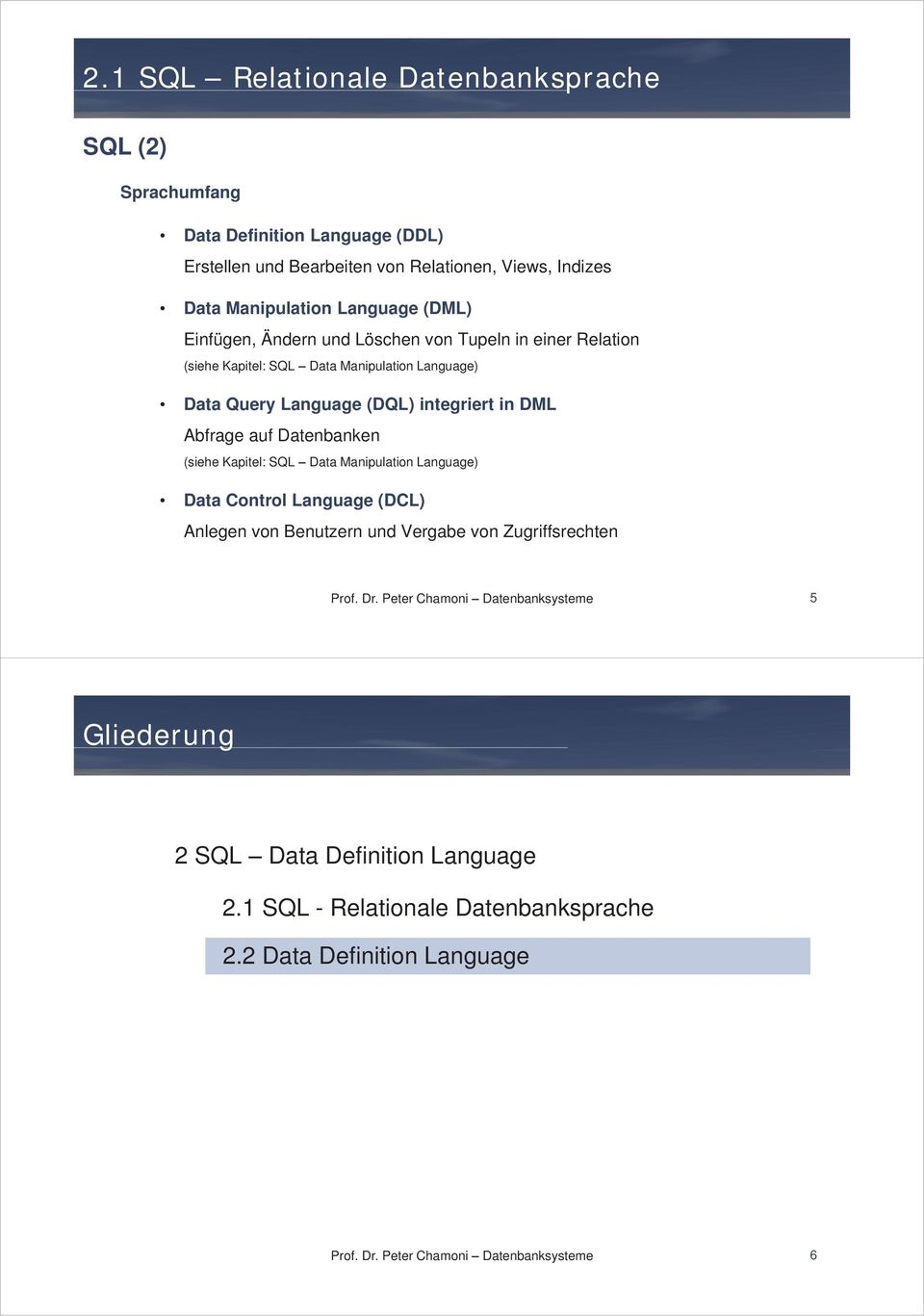 integriert in DML Abfrage auf Datenbanken (siehe Kapitel: SQL Data Manipulation Language) Data Control Language (DCL) Anlegen von Benutzern und Vergabe von