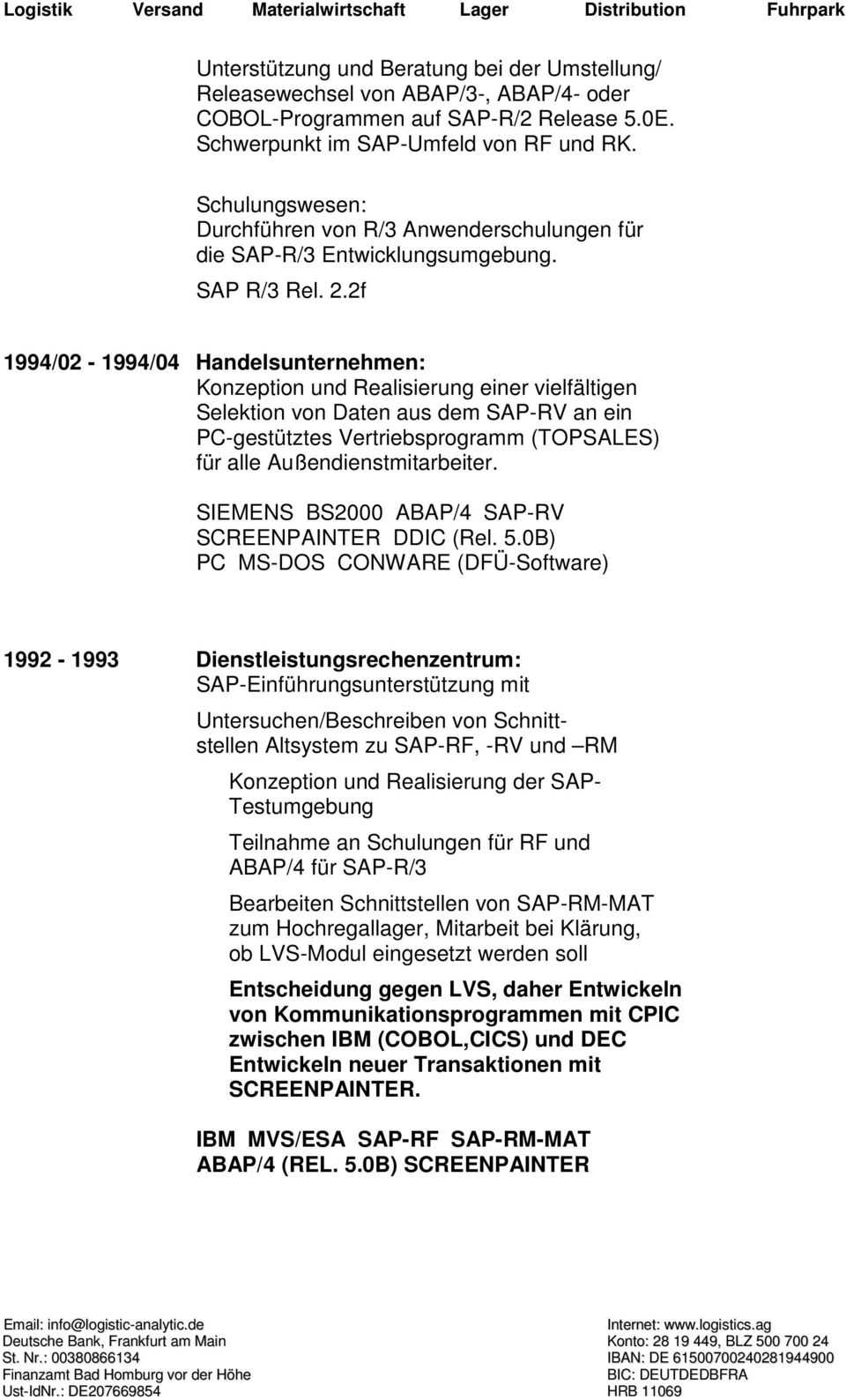 2f 1994/02-1994/04 Handelsunternehmen: Konzeption und Realisierung einer vielfältigen Selektion von Daten aus dem SAP-RV an ein PC-gestütztes Vertriebsprogramm (TOPSALES) für alle