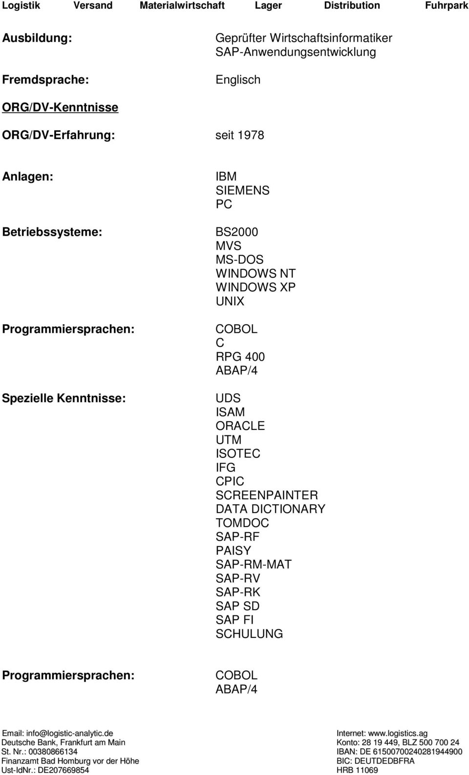 BS2000 MVS MS-DOS WINDOWS NT WINDOWS XP UNIX COBOL C RPG 400 ABAP/4 UDS ISAM ORACLE UTM ISOTEC IFG CPIC