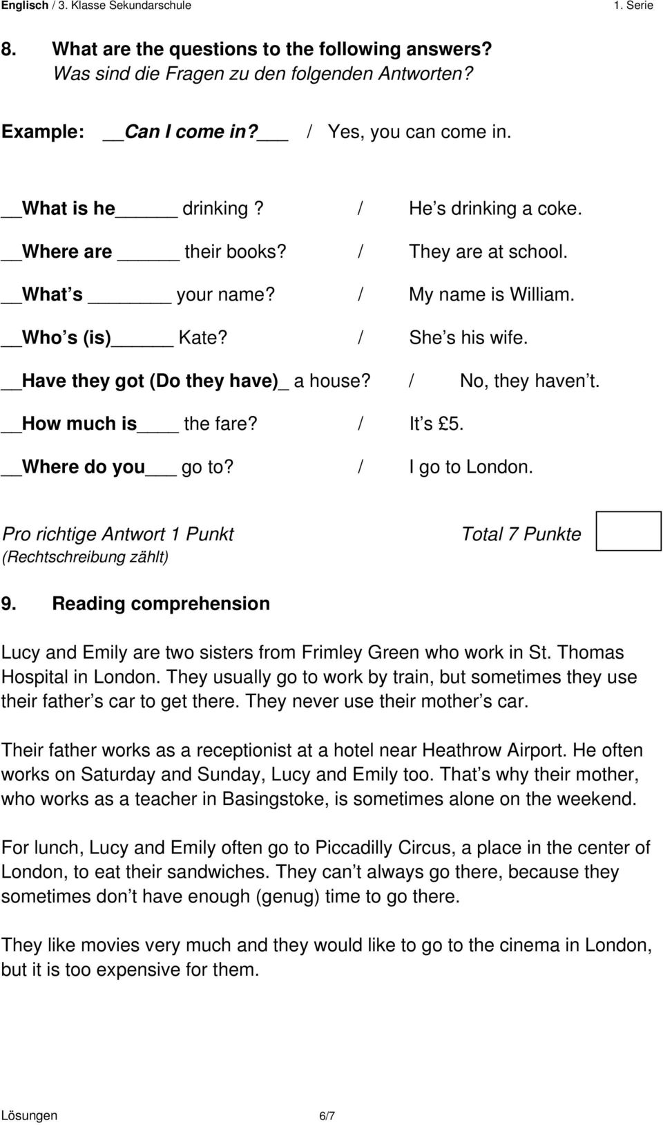 / It s 5. Where do you go to? / I go to London. Total 7 Punkte 9. Reading comprehension Lucy and Emily are two sisters from Frimley Green who work in St. Thomas Hospital in London.
