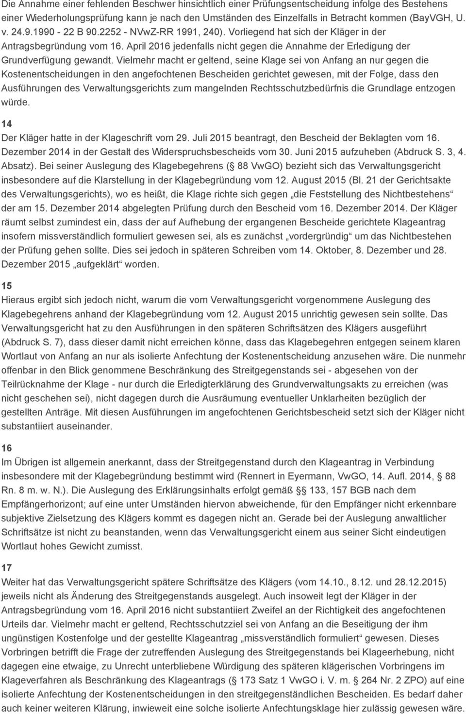 Vielmehr macht er geltend, seine Klage sei von Anfang an nur gegen die Kostenentscheidungen in den angefochtenen Bescheiden gerichtet gewesen, mit der Folge, dass den Ausführungen des