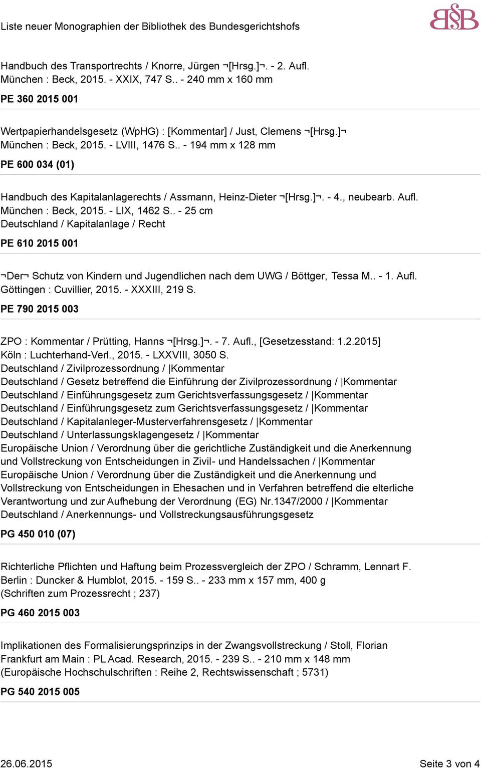 . - 194 mm x 128 mm PE 600 034 (01) Handbuch des Kapitalanlagerechts / Assmann, Heinz-Dieter [Hrsg.]. - 4., neubearb. Aufl. München : Beck, 2015. - LIX, 1462 S.