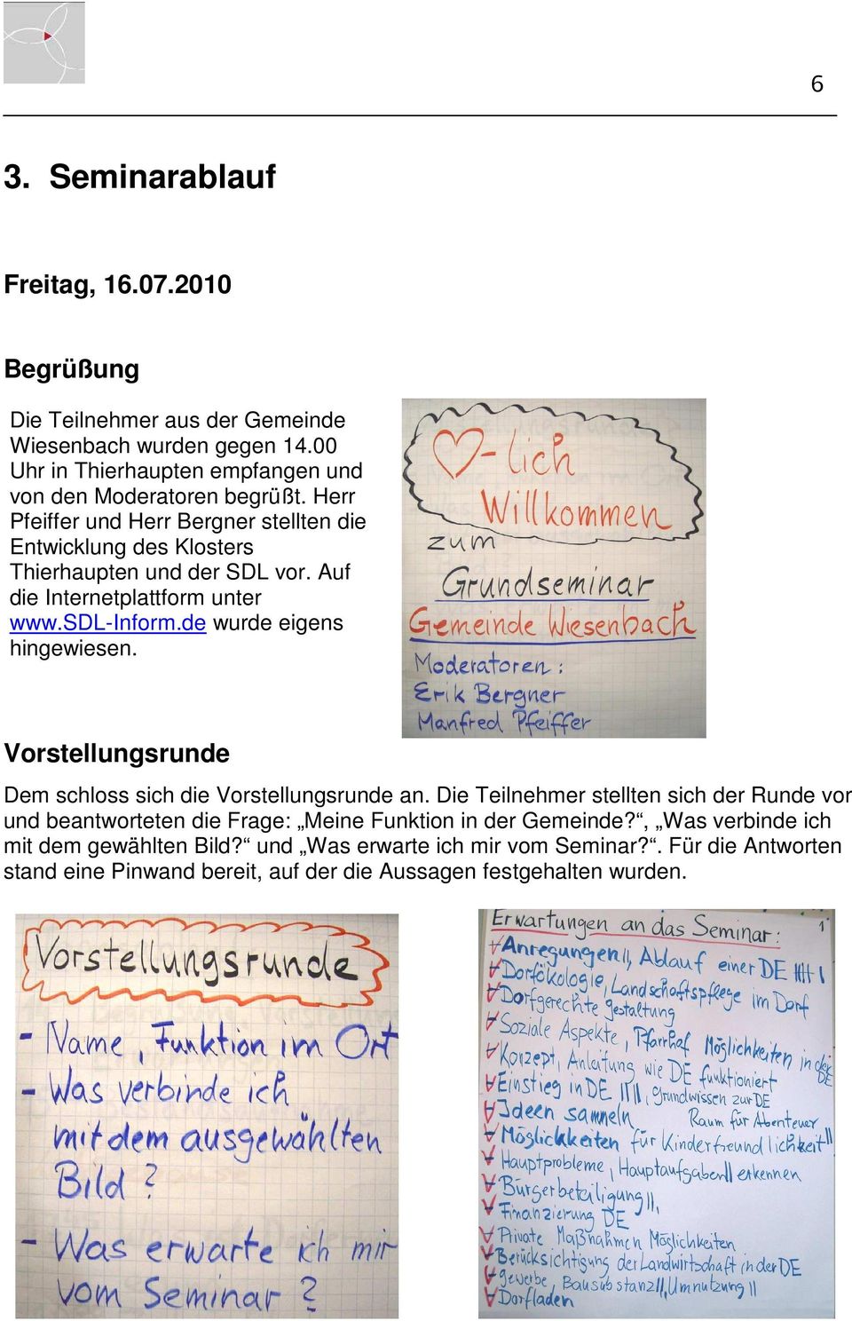 Auf die Internetplattform unter www.sdl-inform.de wurde eigens hingewiesen. Vorstellungsrunde Dem schloss sich die Vorstellungsrunde an.