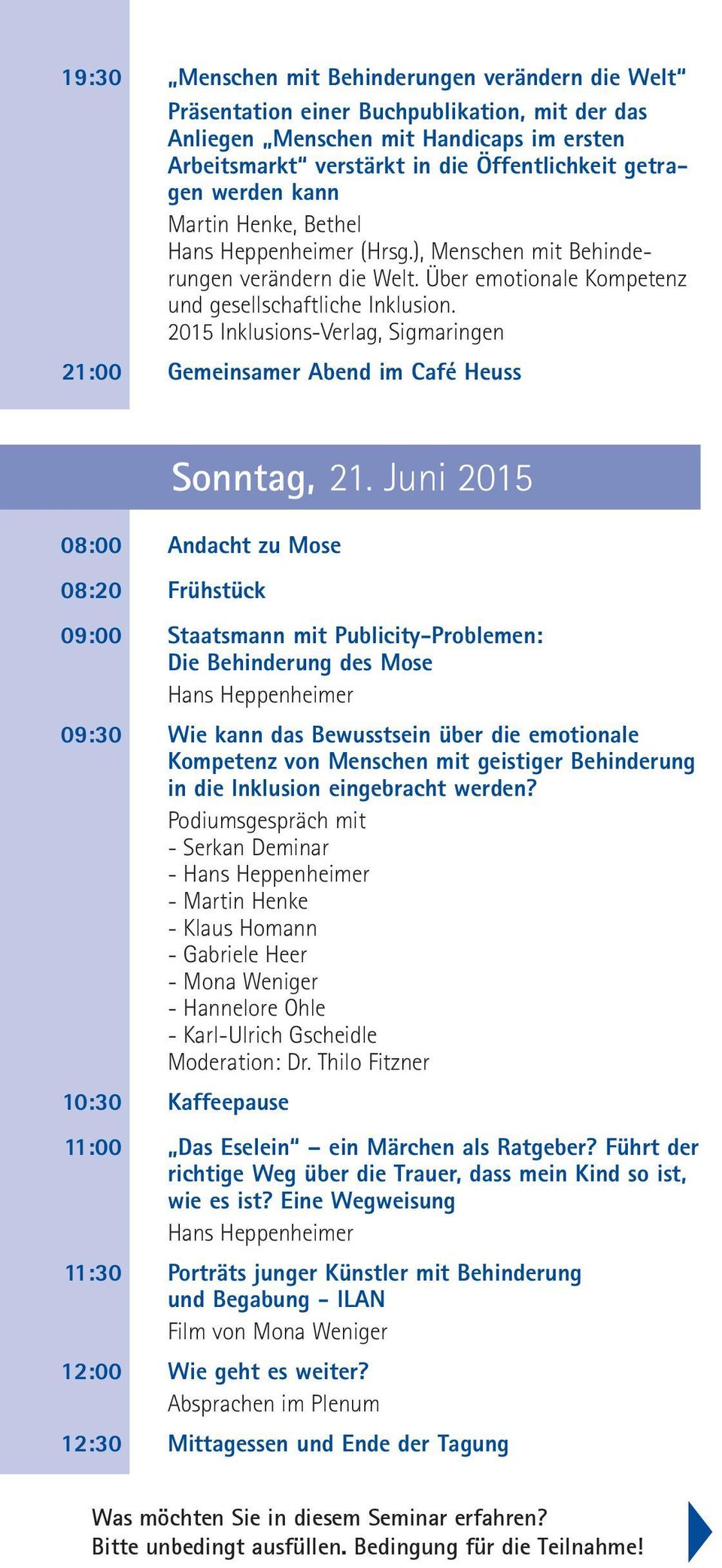 2015 Inklusions-Verlag, Sigmaringen 21:00 Gemeinsamer Abend im Café Heuss Sonntag, 21.