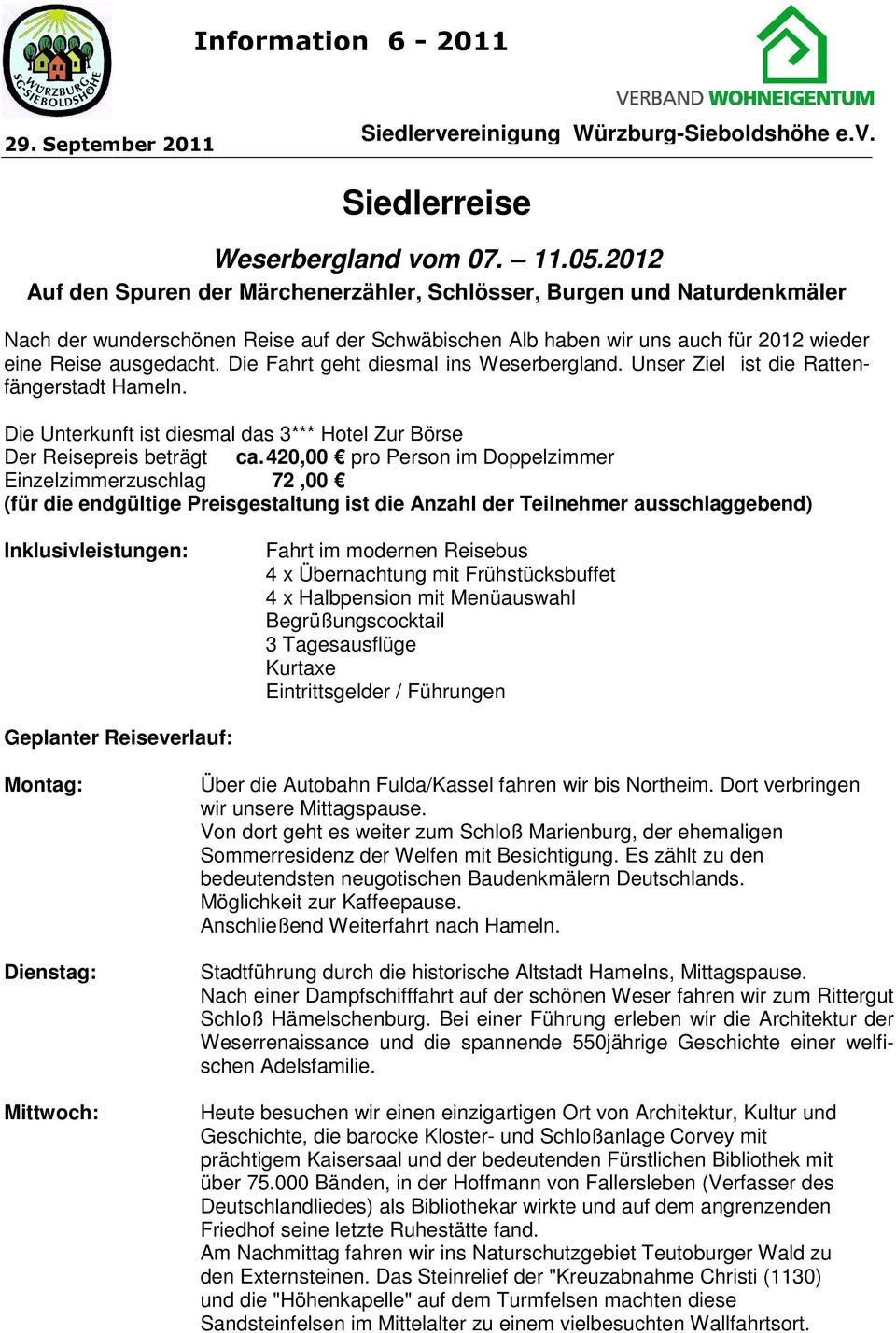 Die Fahrt geht diesmal ins Weserbergland. Unser Ziel ist die Rattenfängerstadt Hameln. Die Unterkunft ist diesmal das 3*** Hotel Zur Börse Der Reisepreis beträgt ca.