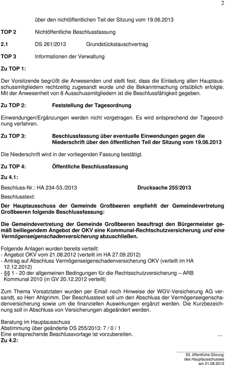 rechtzeitig zugesandt wurde und die Bekanntmachung ortsüblich erfolgte. Mit der Anwesenheit von 8 Ausschussmitgliedern ist die Beschlussfähigkeit gegeben.