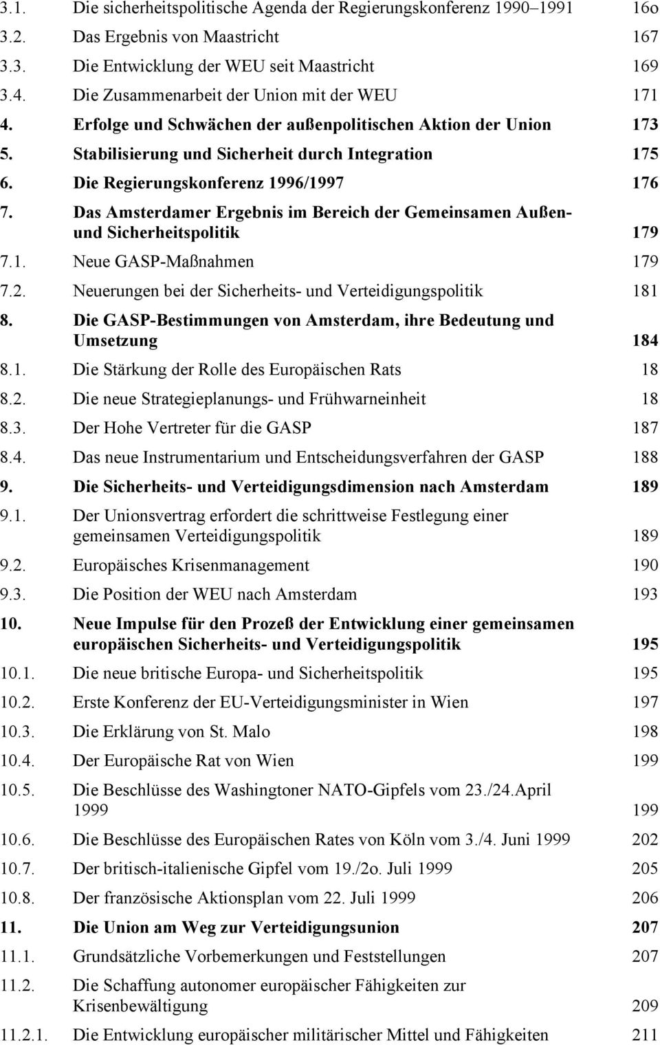 Die Regierungskonferenz 1996/1997 176 7. Das Amsterdamer Ergebnis im Bereich der Gemeinsamen Außenund Sicherheitspolitik 179 7.1. Neue GASP-Maßnahmen 179 7.2.
