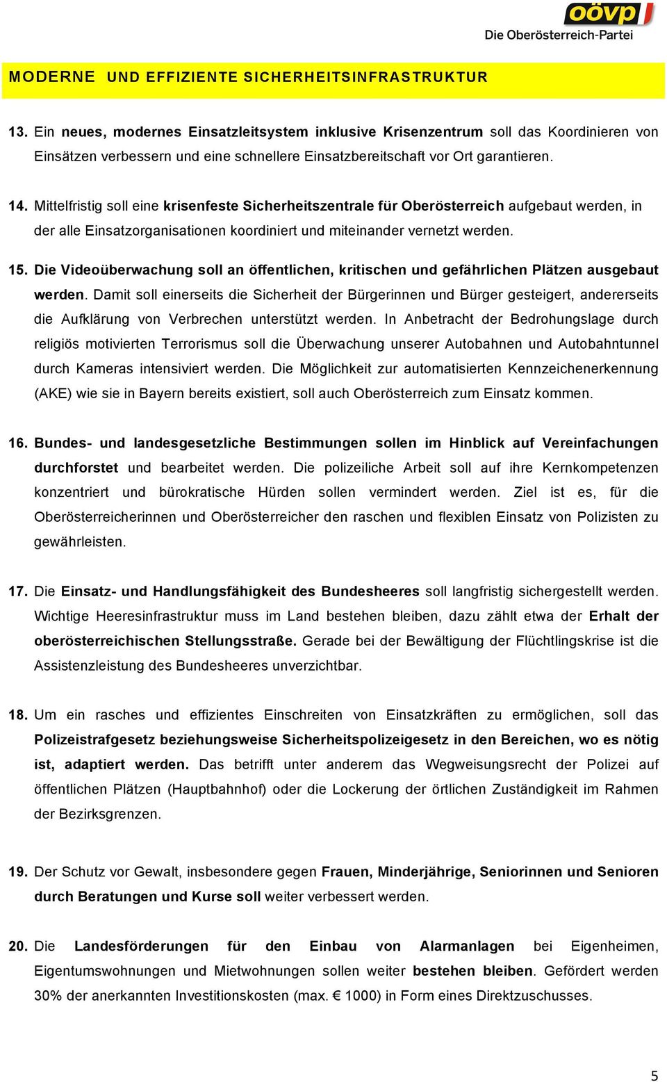 Mittelfristig soll eine krisenfeste Sicherheitszentrale für Oberösterreich aufgebaut werden, in der alle Einsatzorganisationen koordiniert und miteinander vernetzt werden. 15.