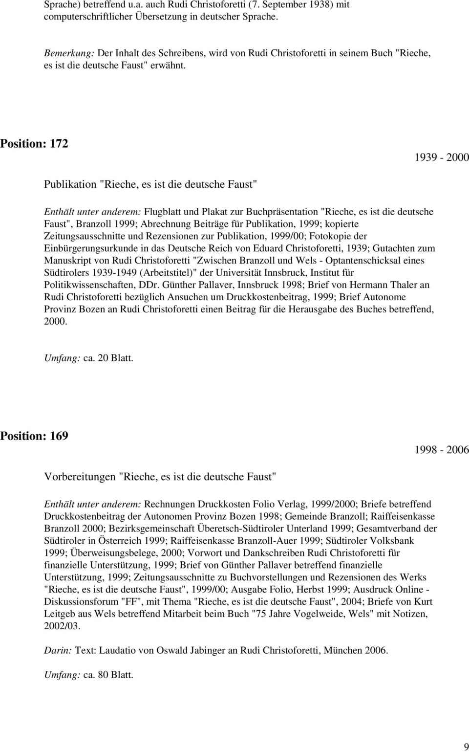 Position: 172 1939-2000 Publikation "Rieche, es ist die deutsche Faust" Enthält unter anderem: Flugblatt und Plakat zur Buchpräsentation "Rieche, es ist die deutsche Faust", Branzoll 1999; Abrechnung