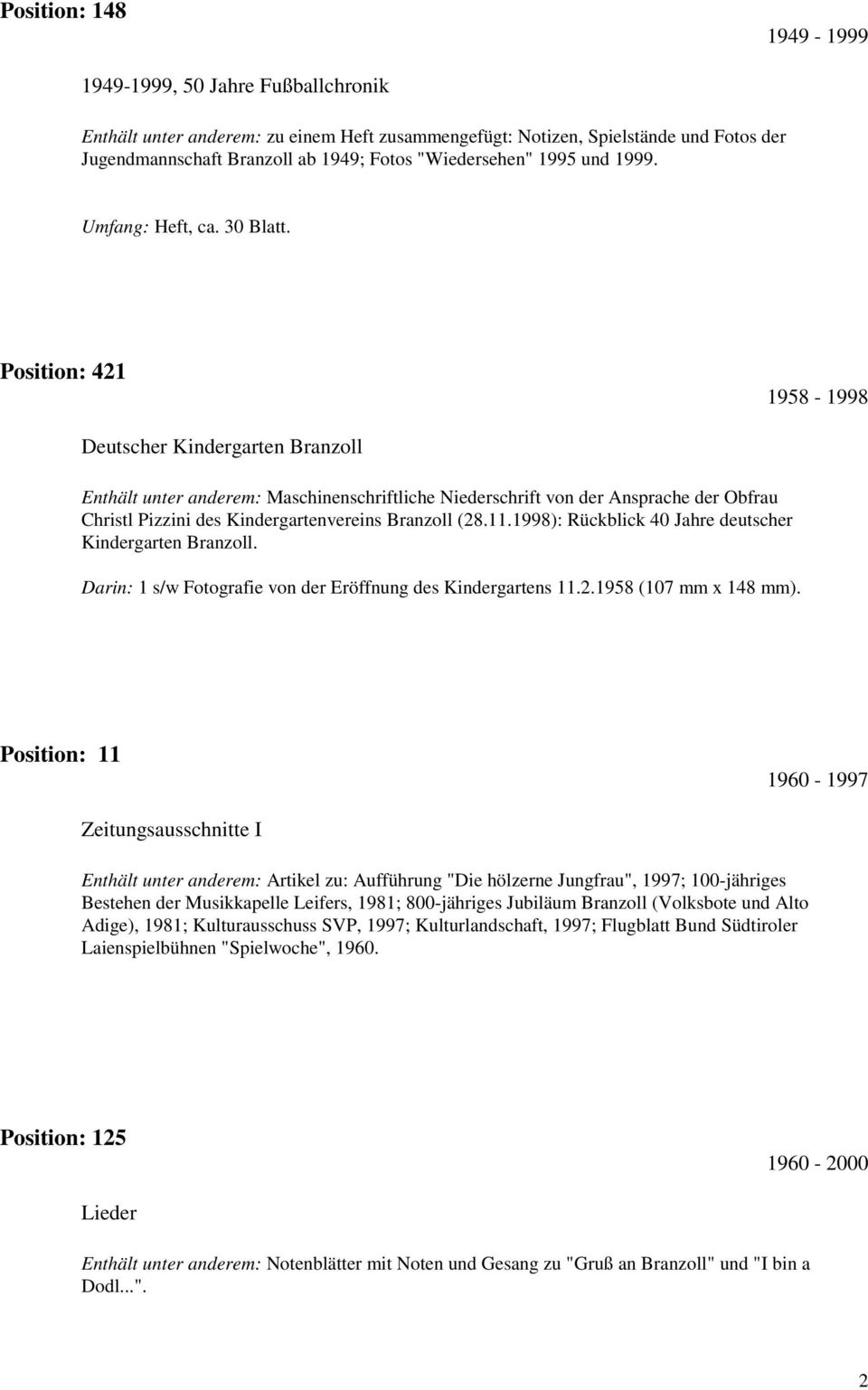 Position: 421 1958-1998 Deutscher Kindergarten Branzoll Enthält unter anderem: Maschinenschriftliche Niederschrift von der Ansprache der Obfrau Christl Pizzini des Kindergartenvereins Branzoll (28.11.